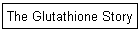 The Glutathione Story